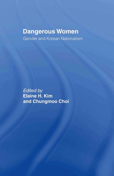 Elaine H. Kim, Chungmoo Choi - Dangerous Women, Inbunden