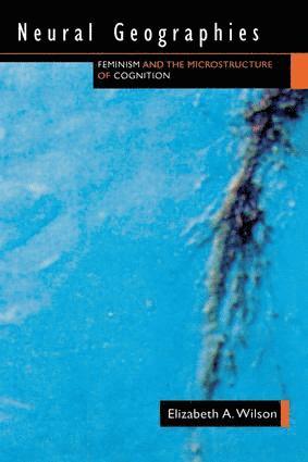 Elizabeth A. Wilson, Elizabeth a. Wilson - Neural Geographies, Inbunden