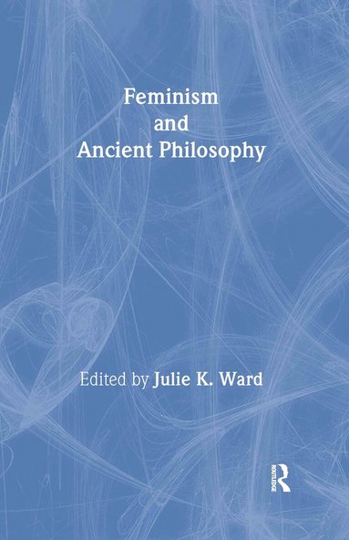 Julie K. Ward - Feminism and Ancient Philosophy, Inbunden