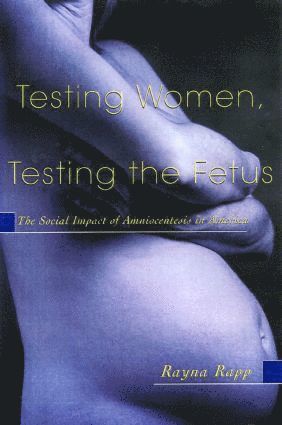 Rayna Rapp - Testing Women, Testing the Fetus, Häftad