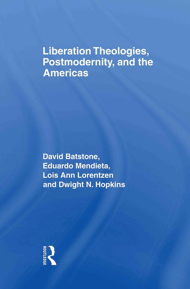 Liberation Theologies, Postmodernity and the Americas 1