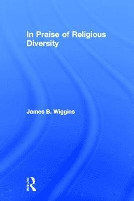 James Wiggins - In Praise of Religious Diversity, Inbunden