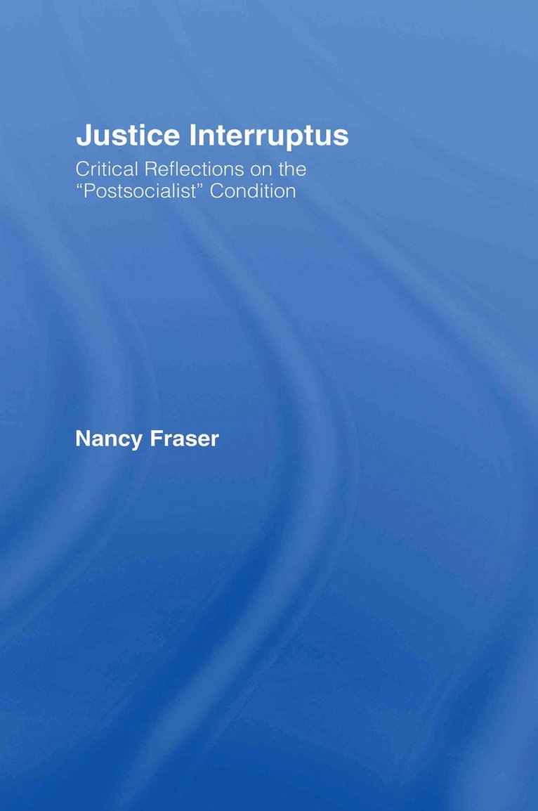 Nancy Fraser - Justice Interruptus, Inbunden