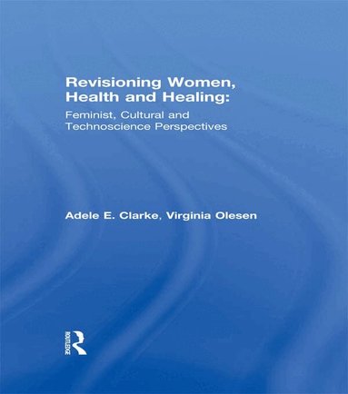 Adele E. Clarke, Virginia Olesen - Revisioning Women, Health and Healing, Inbunden