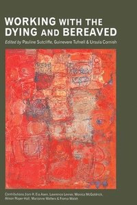 bokomslag Working with the Dying and Bereaved: Systemic Approaches to Therapeutic Work