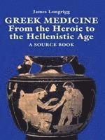 bokomslag Greek Medicine: From the Heroic to the Hellenistic Age a Source Book