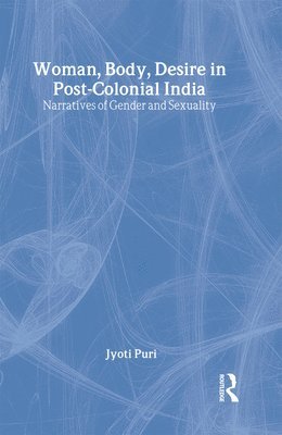 Jyoti Puri - Woman, Body, Desire in Post-Colonial India, Inbunden