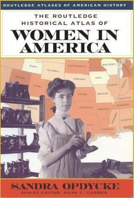The Routledge Historical Atlas of Women in America 1