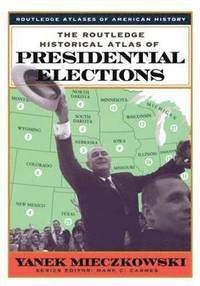 bokomslag The Routledge Historical Atlas of Presidential Elections