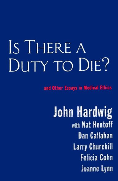 John Hardwig - Is There a Duty to Die?, Häftad