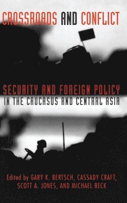 Gary K. Bertsch, Cassady B. Craft, Scott A. Jones, Michael D. Beck - Crossroads and Conflict, Inbunden