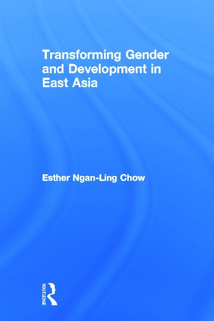 Esther Ngan-ling Chow, Esther Ngan-Ling Chow - Transforming Gender and Development in East Asia, Inbunden
