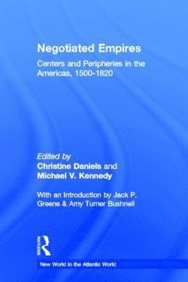 Christine Daniels, Michael V. Kennedy - Negotiated Empires, Inbunden