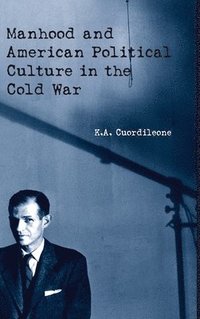 bokomslag Manhood and American Political Culture in the Cold War
