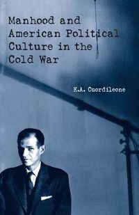 bokomslag Manhood and American Political Culture in the Cold War