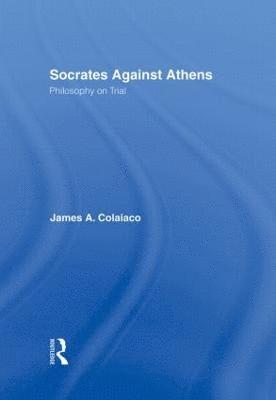 James A. Colaiaco - Socrates Against Athens, Inbunden