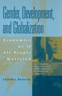Gender, Development, and Globalization: Economics as If People Mattered