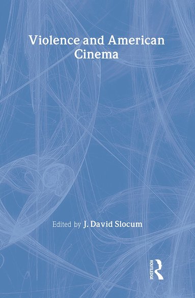 J. David Slocum - Violence and American Cinema, Inbunden