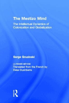 Serge Gruzinski - Mestizo Mind, Inbunden