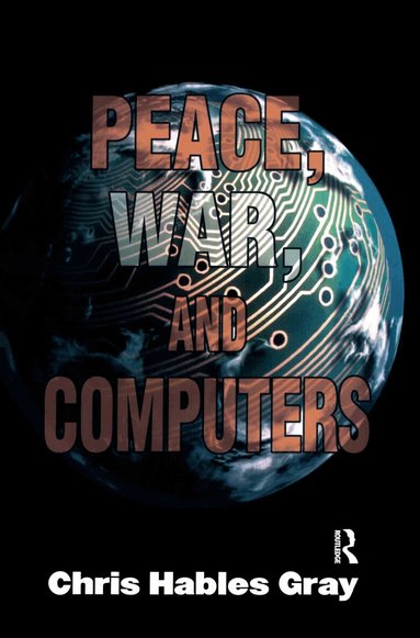 Chris Hables Gray - Peace, War and Computers, Häftad
