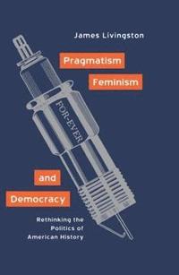 bokomslag Pragmatism, Feminism, and Democracy
