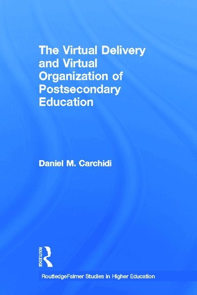 Daniel Carchidi - Virtual Delivery and Virtual Organization of Post-secondary Education, Inbunden