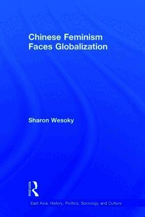 Sharon Wesoky - Chinese Feminism Faces Globalization, Inbunden