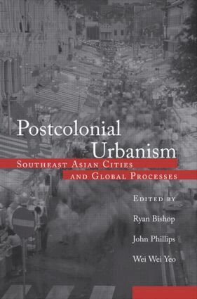 Ryan Bishop, John Phillips, Wei Wei Yeo - Postcolonial Urbanism, Inbunden