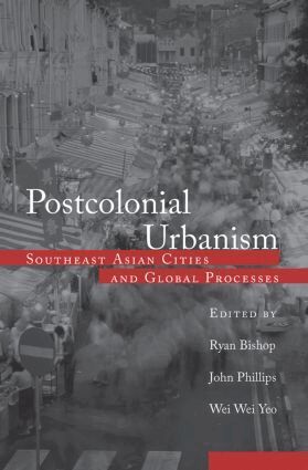Ryan Bishop, John Phillips, Wei Wei Yeo - Postcolonial Urbanism, Häftad