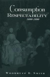 bokomslag Consumption and the Making of Respectability, 1600 1800