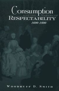 bokomslag Consumption and the Making of Respectability, 1600 1800