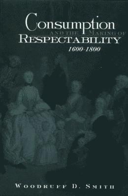 Consumption and the Making of Respectability, 1600-1800 1