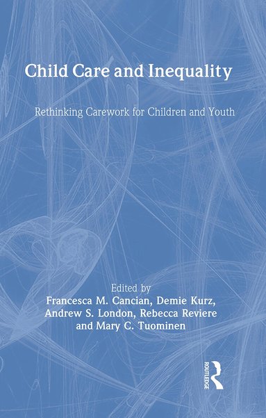 Demie Kurz, Francesca M. Cancian, Andrew S. London, Rebecca Reviere, Mary Tuominen - Child Care and Inequality, Inbunden
