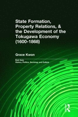 bokomslag State Formation, Property Relations, & the Development of the Tokugawa Economy (1600-1868)