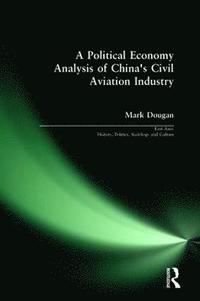 bokomslag A Political Economy Analysis of China's Civil Aviation Industry