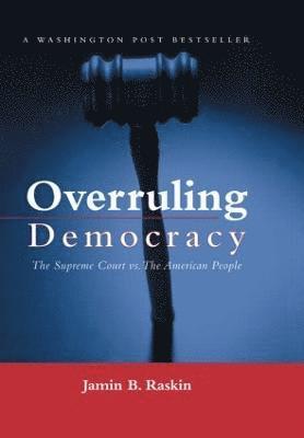 Jamin B. Raskin - Overruling Democracy, Inbunden