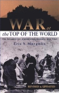 bokomslag War at the Top of the World: The Struggle for Afghanistan, Kashmir and Tibet