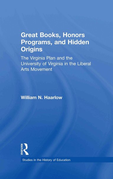 William Haarlow - Great Books, Honors Programs, and Hidden Origins, Inbunden