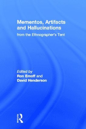 Mementos, Artifacts and Hallucinations from the Ethnographer's Tent 1