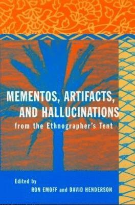 Mementos, Artifacts and Hallucinations from the Ethnographer's Tent 1
