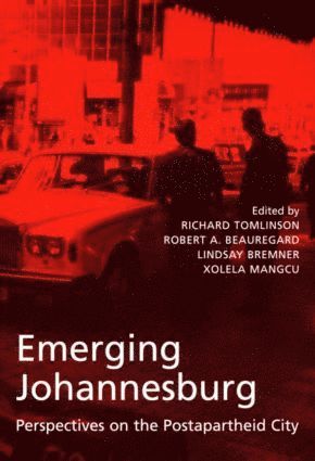 Richard Tomlinson, Robert Beauregard, Lindsay Bremmer, Xolela Mangcu - Emerging Johannesburg, Häftad