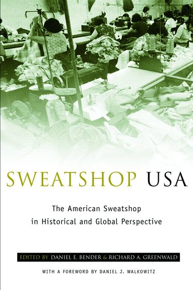 Daniel E. Bender, Richard A. Greenwald - Sweatshop USA, Häftad