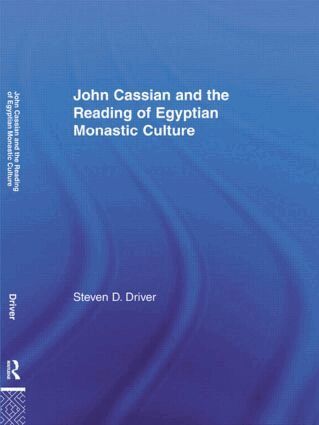 Steven D. Driver - John Cassian and the Reading of Egyptian Monastic Culture, Inbunden