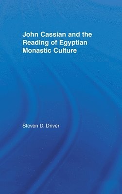 bokomslag John Cassian and the Reading of Egyptian Monastic Culture