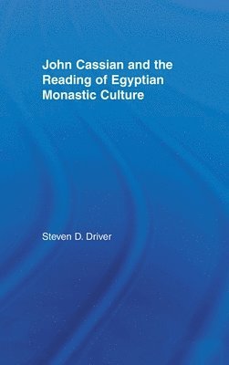 Steven D. Driver - John Cassian and the Reading of Egyptian Monastic Culture, Inbunden