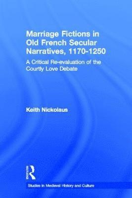 Marriage Fictions in Old French Secular Narratives, 1170-1250 1