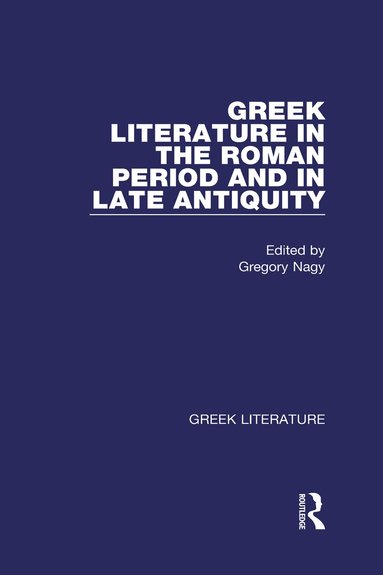 Gregory Nagy - Greek Literature in the Roman Period and in Late Antiquity, Inbunden