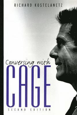 Richard Kostelanetz - Conversing with Cage, Häftad