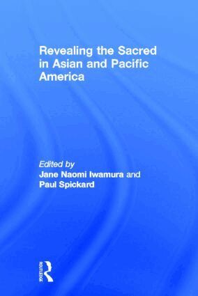 Jane Iwamura, Paul Spickard - Revealing the Sacred in Asian and Pacific America, Inbunden