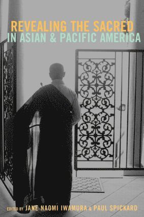 Jane Iwamura, Paul Spickard - Revealing the Sacred in Asian and Pacific America, Häftad